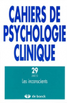 CAHIERS DE PSYCHOLOGIE CLINIQUE, n° 29 - Automne 2007 - Les inconscients