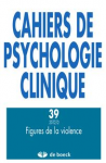 CAHIERS DE PSYCHOLOGIE CLINIQUE, n° 39 - Automne 2012 - Figures de la violence