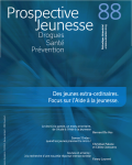 Drogues, santé, prévention (anciennement Les cahiers de Prospective Jeunesse), n°88 - Octobre-décembre 2019 - Des jeunes extra-ordinaires. Focus sur l'Aide à la jeunesse