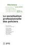 Déviance et société, Vol. 35 n° 3 - septembre - La socialisation professionnelle des policiers