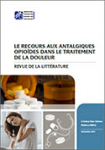 Le recours aux antalgiques opioïdes dans le traitement de la douleur : revue de la littérature