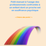 Petit manuel à l'usage des professionnels confrontés à un enfant dont un proche est en souffrance psychique