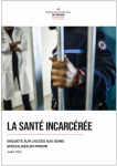 La santé incarcérée. Enquête sur l'accès aux soins spécialisés en prison