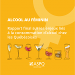 Alcool au féminin. Rapport sur les enjeux liés à la consommation d'alcool chez les Québécoises