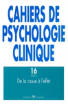 CAHIERS DE PSYCHOLOGIE CLINIQUE, n° 16 - Printemps 2001 - De la cause à l'effet