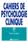 CAHIERS DE PSYCHOLOGIE CLINIQUE, n° 27 - Automne 2006 - Frères et soeurs