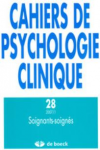 CAHIERS DE PSYCHOLOGIE CLINIQUE, n° 28 - Printemps 2007 - Soignants-soignés