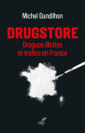 Drugstore. Drogues illicites et trafics en France