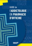 Guide de l'addictologie en pharmacie d'officine