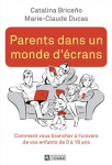Parents dans un monde d'écrans. Comment vous brancher à l'univers de vos enfants de 0 à 18 ans